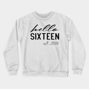 hello sixteen est 2006 16th birthday girl Crewneck Sweatshirt